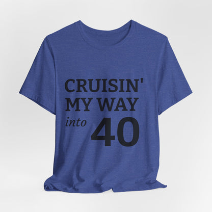 Cruisin' My Way Into 40 T-Shirt – 40th Birthday Celebration Tee