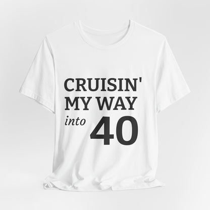 Cruisin' My Way Into 40 T-Shirt – 40th Birthday Celebration Tee