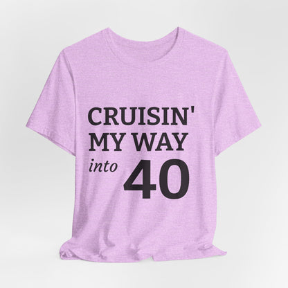 Cruisin' My Way Into 40 T-Shirt – 40th Birthday Celebration Tee