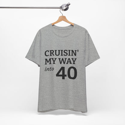 Cruisin' My Way Into 40 T-Shirt – 40th Birthday Celebration Tee