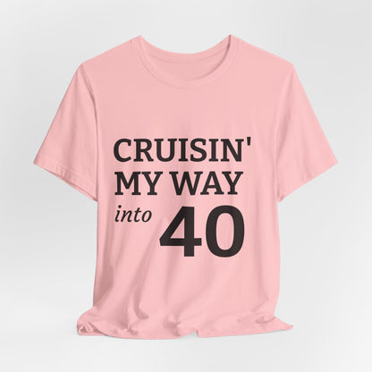 Cruisin' My Way Into 40 T-Shirt – 40th Birthday Celebration Tee