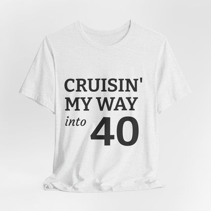 Cruisin' My Way Into 40 T-Shirt – 40th Birthday Celebration Tee