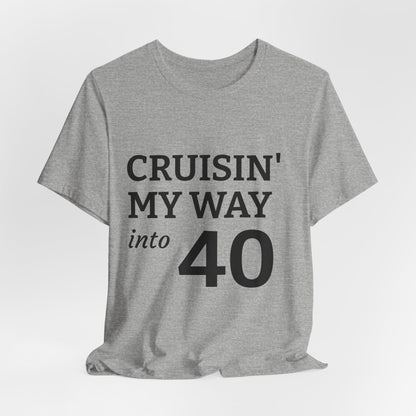Cruisin' My Way Into 40 T-Shirt – 40th Birthday Celebration Tee
