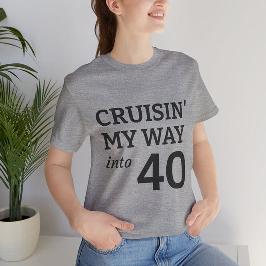Cruisin' My Way Into 40 T-Shirt – 40th Birthday Celebration Tee