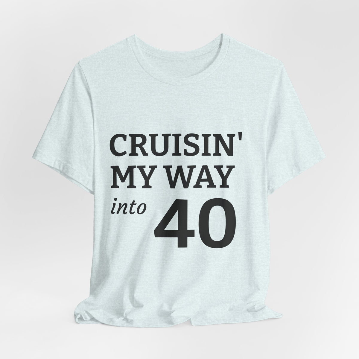 Cruisin' My Way Into 40 T-Shirt – 40th Birthday Celebration Tee