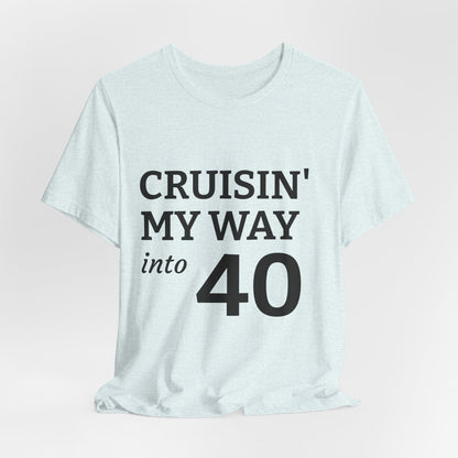 Cruisin' My Way Into 40 T-Shirt – 40th Birthday Celebration Tee