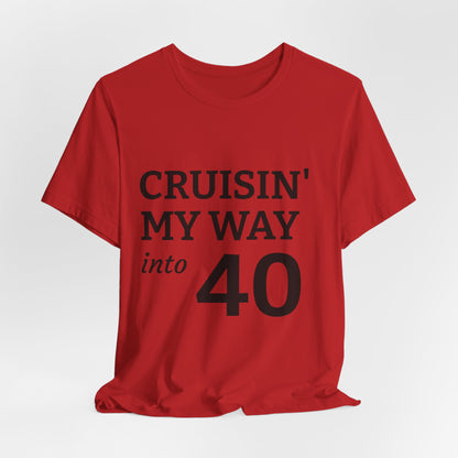 Cruisin' My Way Into 40 T-Shirt – 40th Birthday Celebration Tee