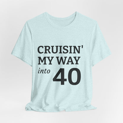 Cruisin' My Way Into 40 T-Shirt – 40th Birthday Celebration Tee